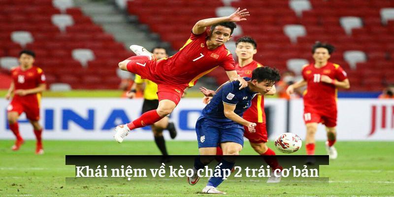 Khái niệm về kèo chấp 2 trái cơ bản